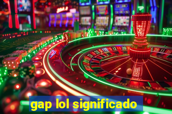 gap lol significado